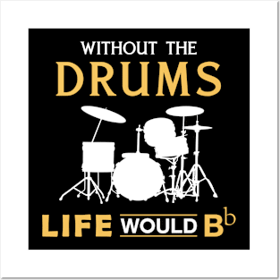 Without the drum life would Bb Posters and Art